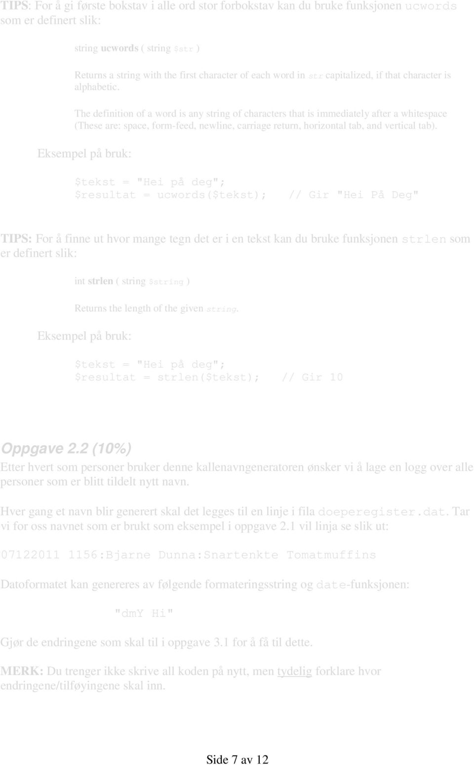 The definition of a word is any string of characters that is immediately after a whitespace (These are: space, form-feed, newline, carriage return, horizontal tab, and vertical tab).