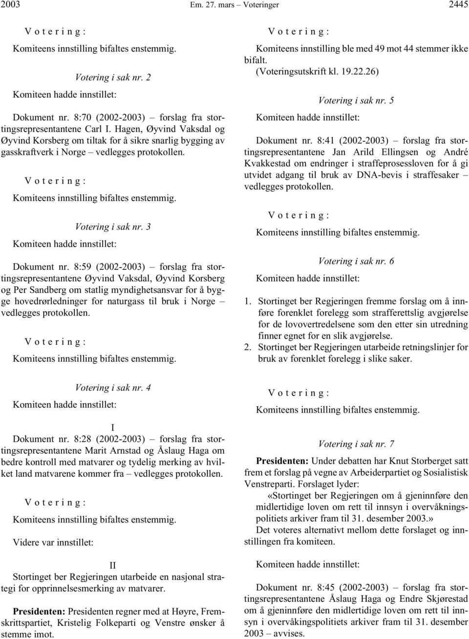 8:59 (2002-2003) forslag fra stortingsrepresentantene Øyvind Vaksdal, Øyvind Korsberg og Per Sandberg om statlig myndighetsansvar for å bygge hovedrørledninger for naturgass til bruk i Norge