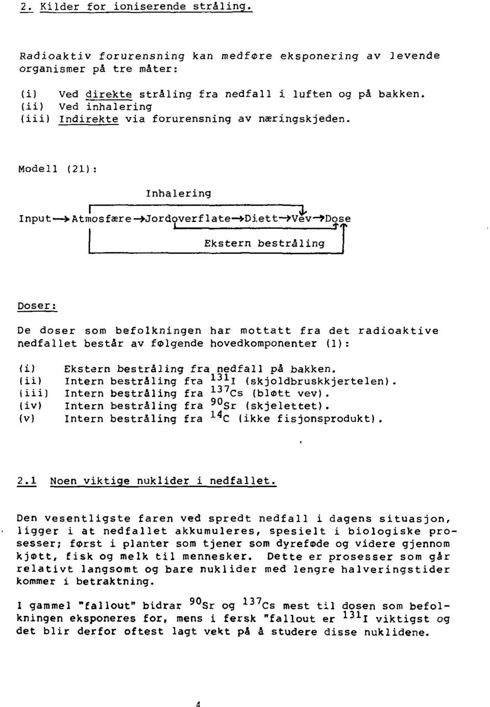 Modell (21): Inhalering I 3, Input > Atmos fær e Mor dover f late *Diett»Vev JDose 1 *T Ekstern bestråling Doser: De doser som befolkningen har mottatt fra det radioaktive nedfallet består av