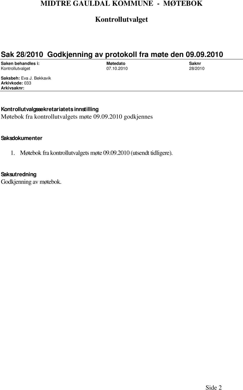 Bekkavik Arkivkode: 033 Arkivsaknr: Kontrollutvalgssekretariatets innstilling Møtebok fra kontrollutvalgets møte 09.