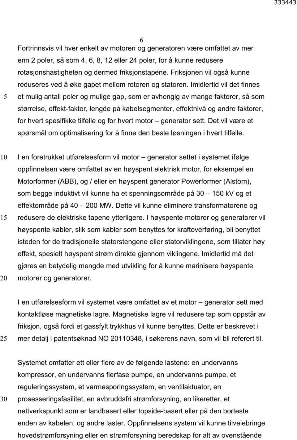 Imidlertid vil det finnes et mulig antall poler og mulige gap, som er avhengig av mange faktorer, så som størrelse, effekt-faktor, lengde på kabelsegmenter, effektnivå og andre faktorer, for hvert