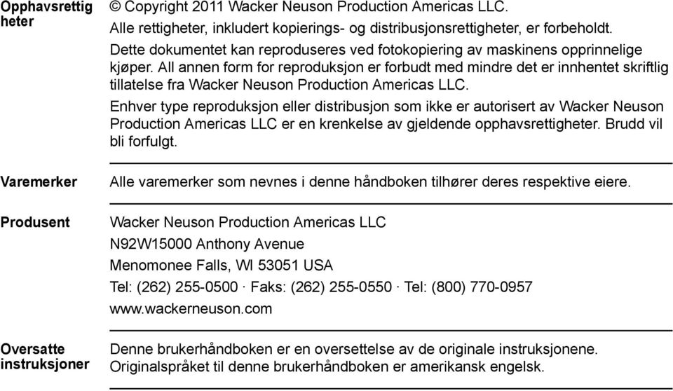 All annen form for reproduksjon er forbudt med mindre det er innhentet skriftlig tillatelse fra Wacker Neuson Production Americas LLC.