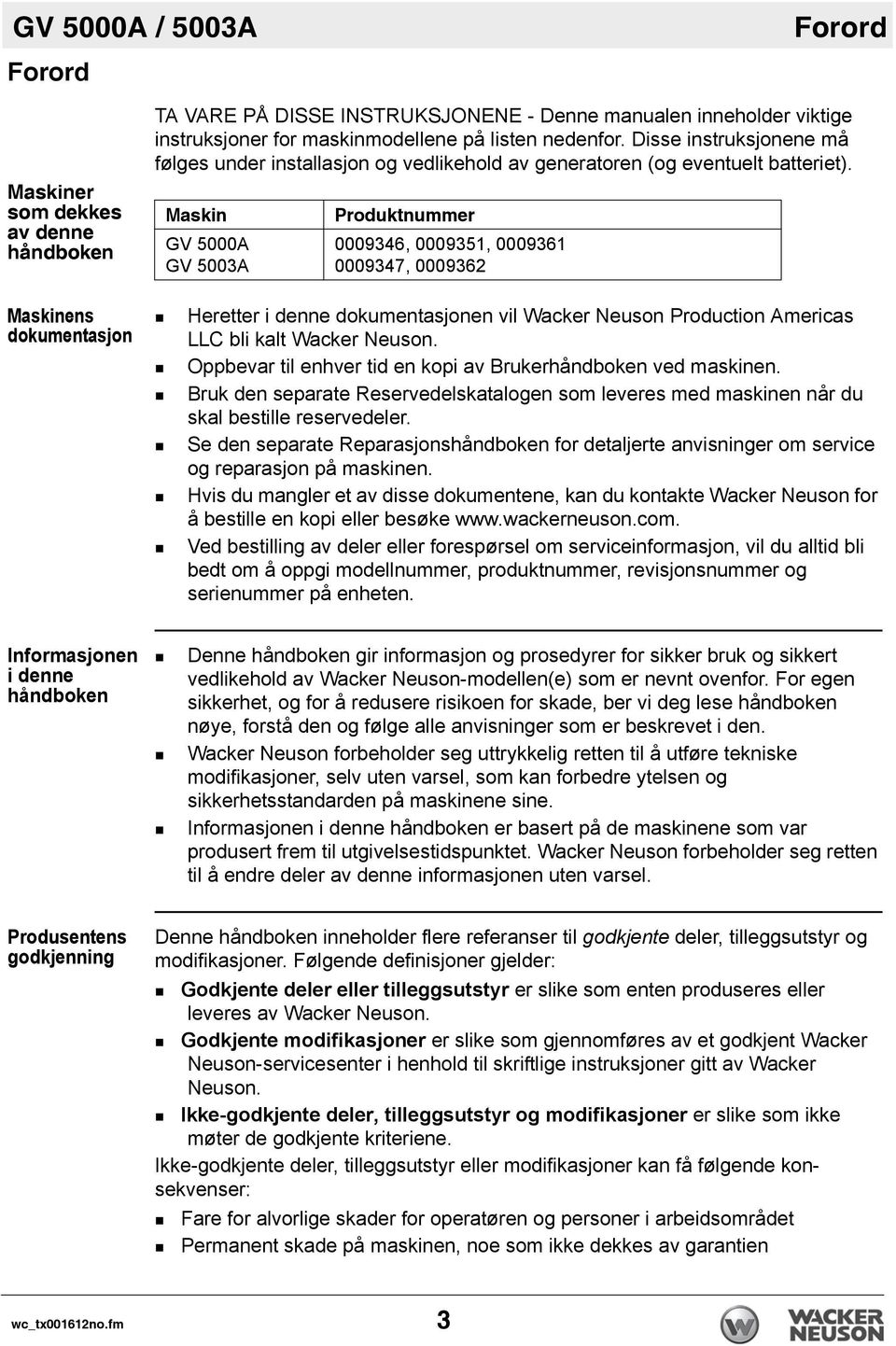 Maskin GV 5000A GV 5003A Produktnummer 0009346, 0009351, 0009361 0009347, 0009362 Heretter i denne dokumentasjonen vil Wacker Neuson Production Americas LLC bli kalt Wacker Neuson.