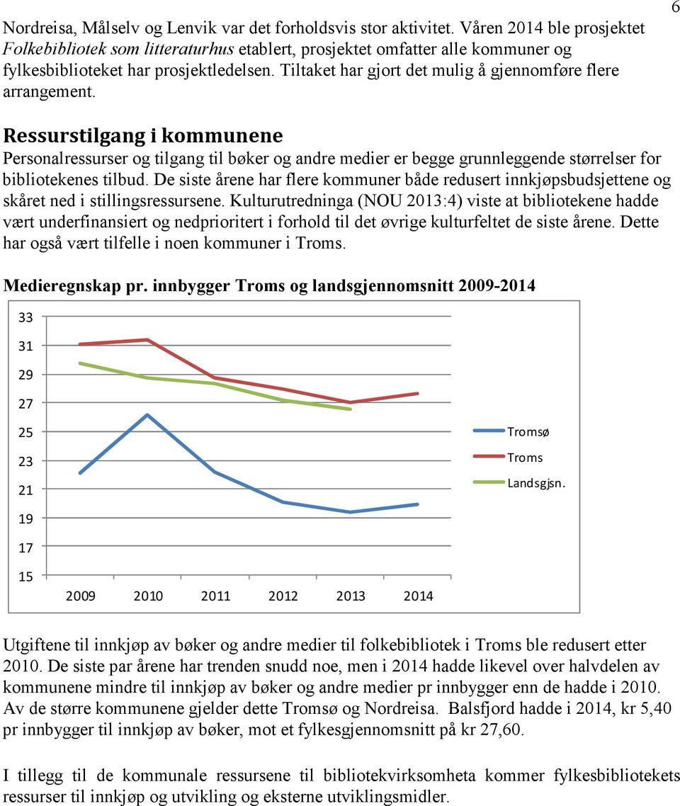 Tiltaket har gjort det mulig å gjennomføre flere arrangement.