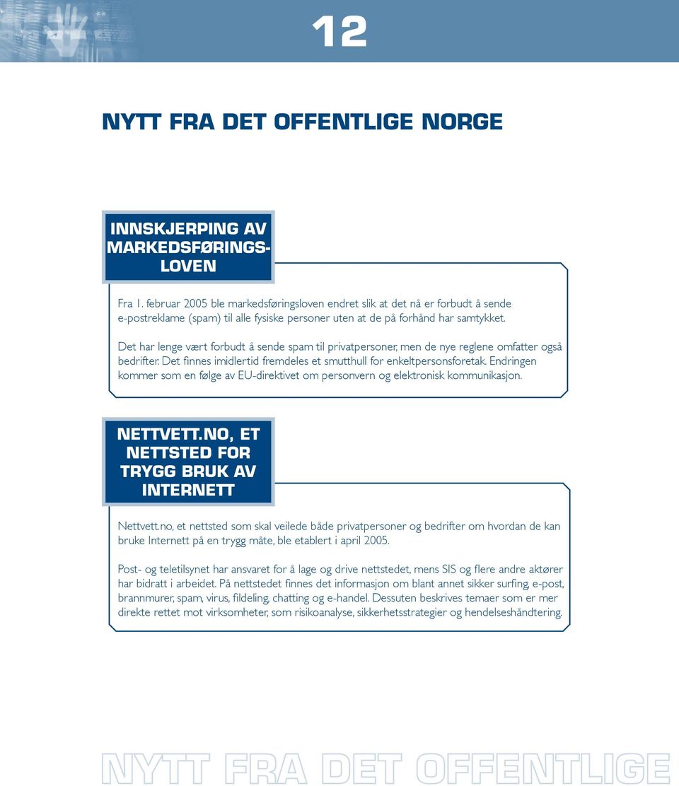 Det har lenge vært forbudt å sende spam til privatpersoner, men de nye reglene omfatter også bedrifter. Det finnes imidlertid fremdeles et smutthull for enkeltpersonsforetak.