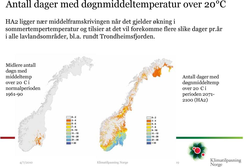 år i alle lavlandsområder, bl.a. rundt Trondheimsfjorden.