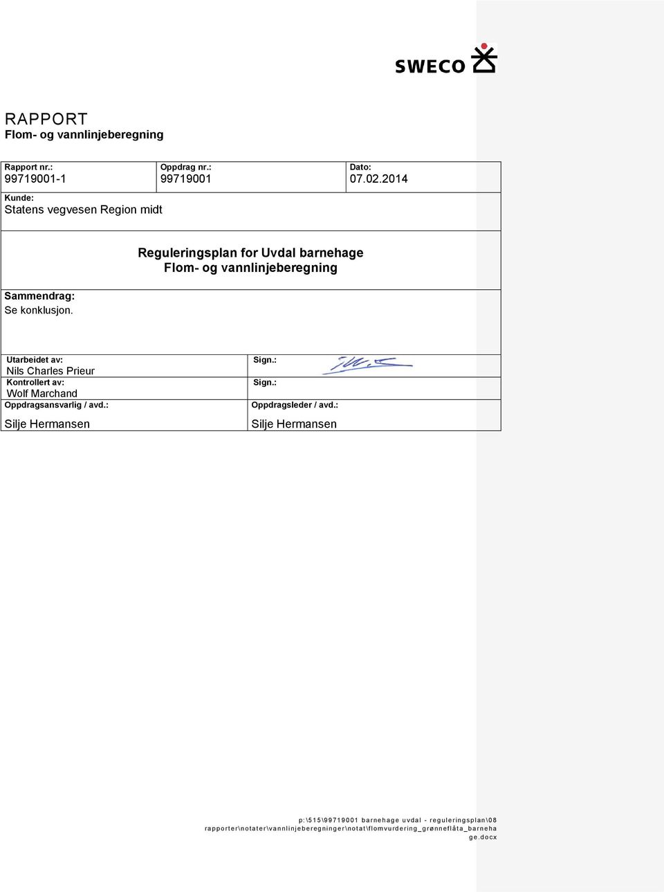 Reguleringsplan for Uvdal barnehage Flom- og vannlinjeberegning Utarbeidet av: Nils Charles Prieur Kontrollert av: Wolf Marchand Oppdragsansvarlig