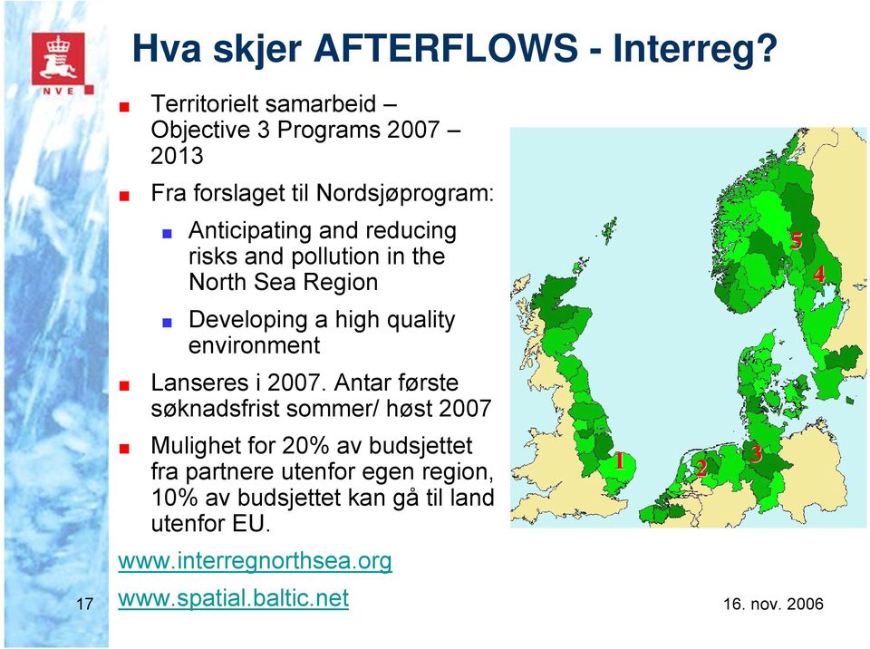 risks and pollution in the North Sea Region 5 4 Developing a high quality environment Lanseres i 2007.