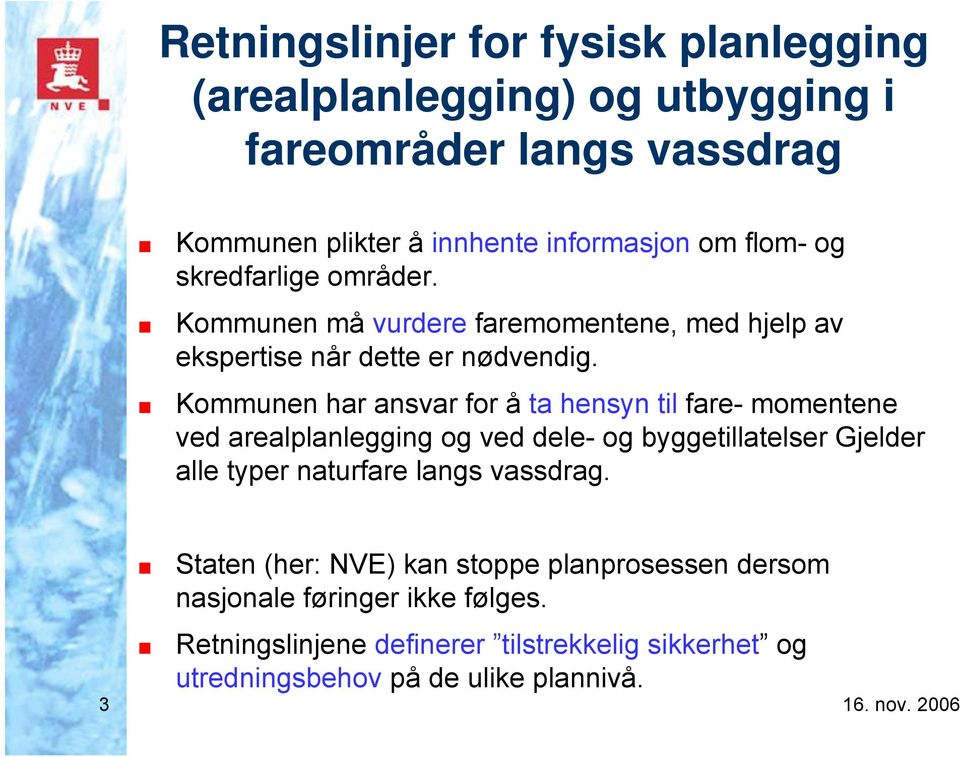 Kommunen har ansvar for å ta hensyn til fare- momentene ved arealplanlegging og ved dele- og byggetillatelser Gjelder alle typer naturfare langs