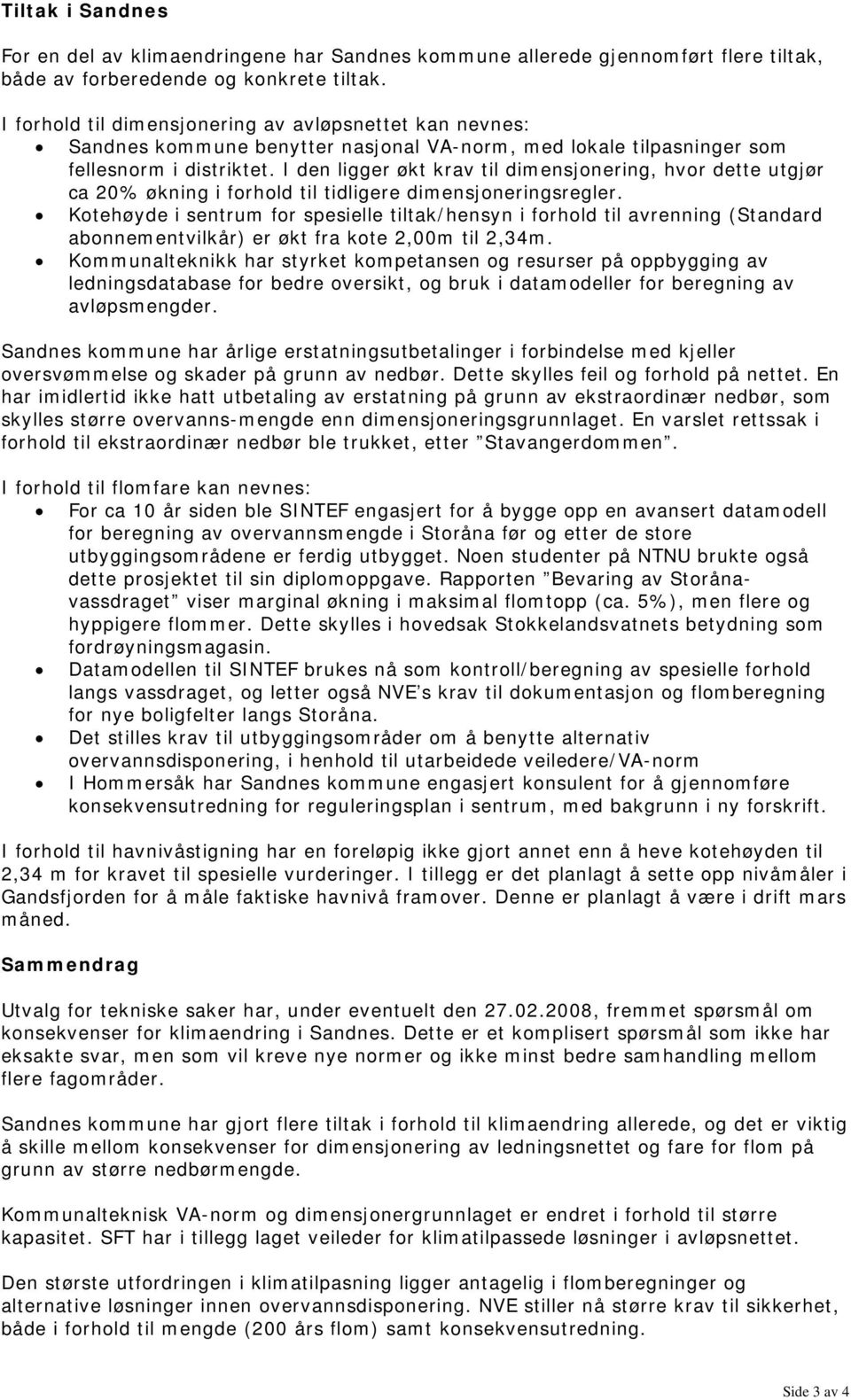 I den ligger økt krav til dimensjonering, hvor dette utgjør ca 20% økning i forhold til tidligere dimensjoneringsregler.