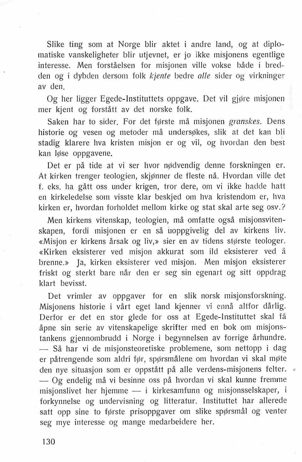 Det vil gjgire misjonen nler kjent og forstitt av det norske folk. Saken har to sider. For det fgirste mi misjonen granskes.