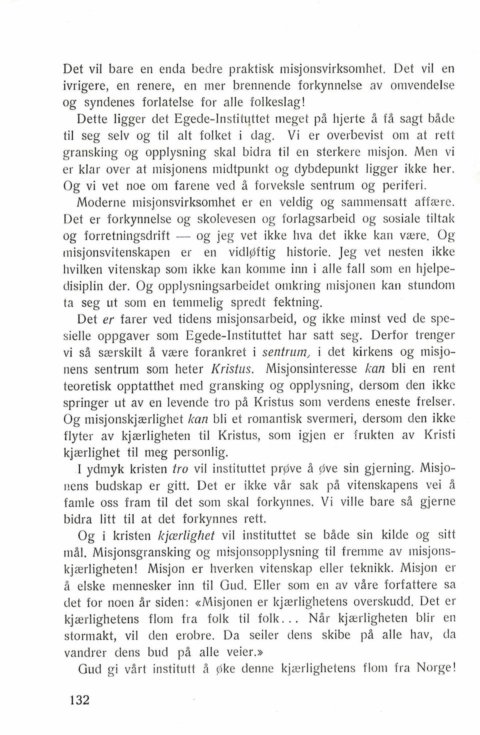 Men vi er klar over at misjonens midtpunkt og dybdepunkt ligger ikke her. Og vi vet noe om farene ved i forveksle sentrum og periferi. Moderne rnisjonsvirksonihet er en veldig og sammensatt affme.