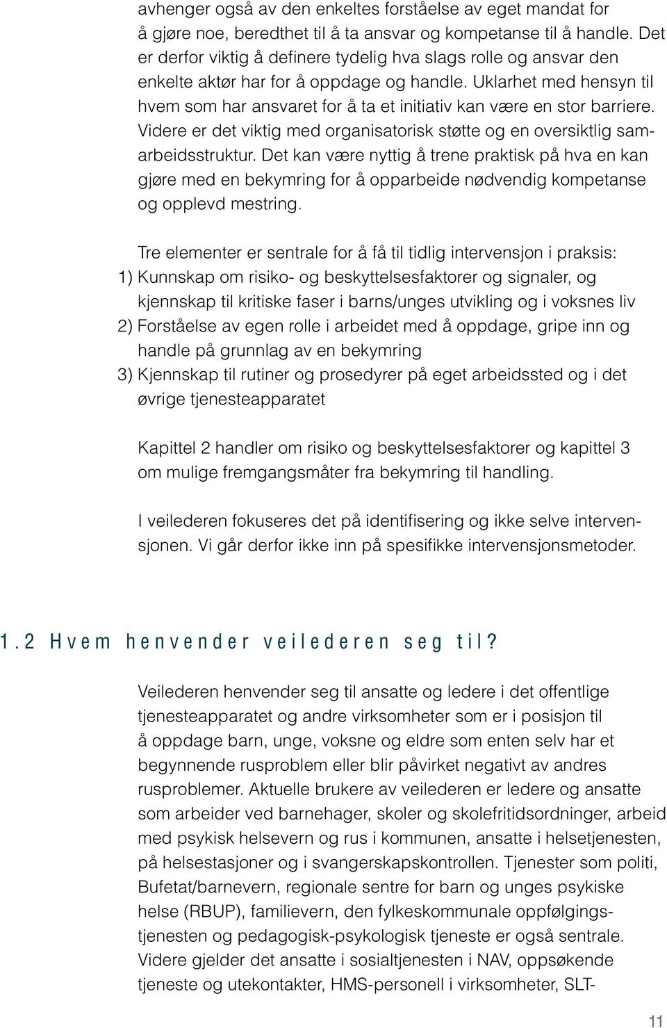 Uklarhet med hensyn til hvem som har ansvaret for å ta et initiativ kan være en stor barriere. Videre er det viktig med organisatorisk støtte og en oversiktlig samarbeidsstruktur.