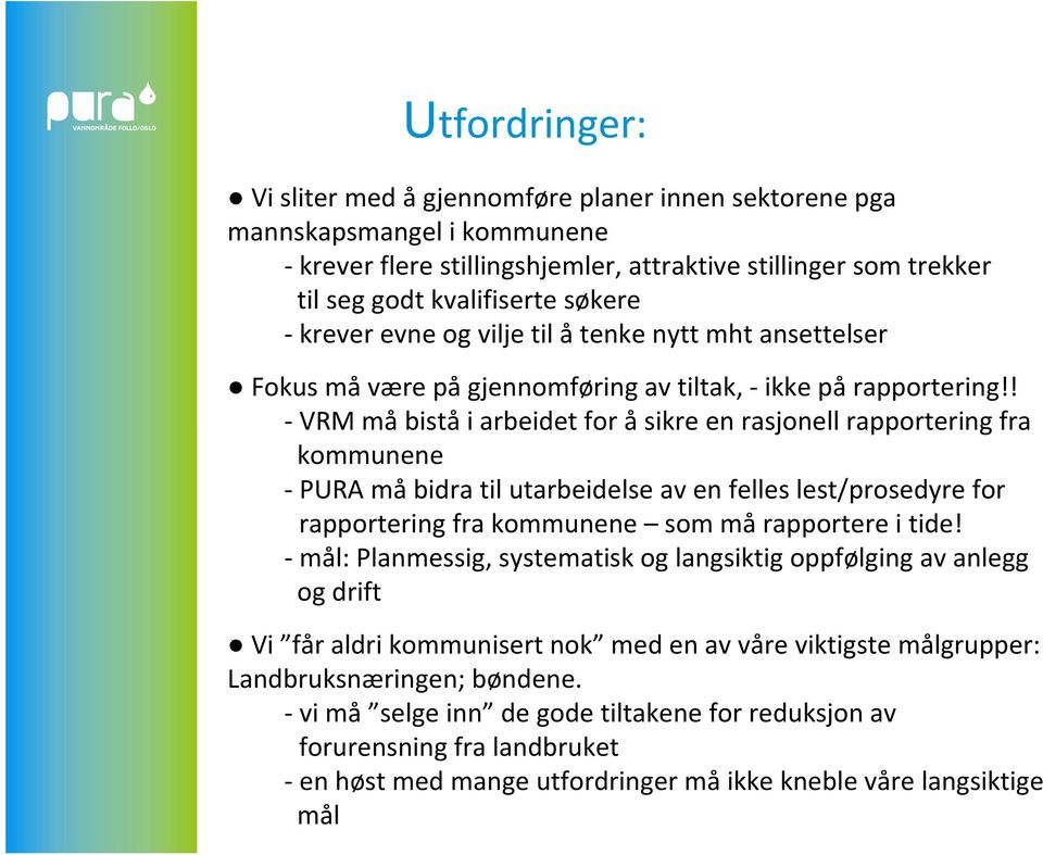 ! -VRM måbiståi arbeidet for åsikre en rasjonell rapportering fra kommunene -PURA måbidra til utarbeidelse av en felles lest/prosedyre for rapportering fra kommunene som må rapportere i tide!