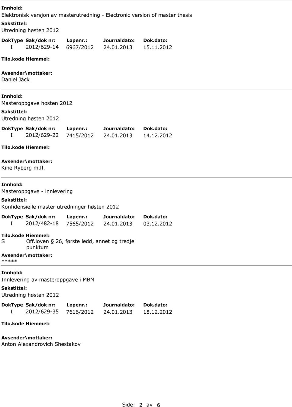 Masteroppgave - innlevering Konfidensielle master utredninger høsten 2012 2012/482-18 7565/2012 03.12.2012 Off.