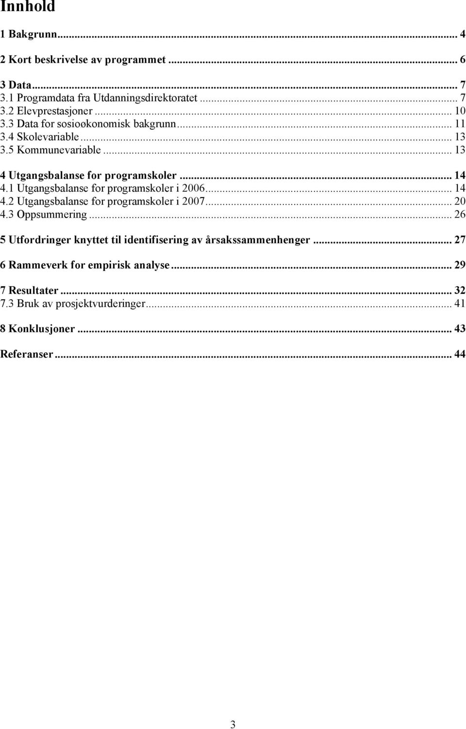 1 Utgangsbalanse for programskoler i 2006... 14 4.2 Utgangsbalanse for programskoler i 2007... 20 4.3 Oppsummering.