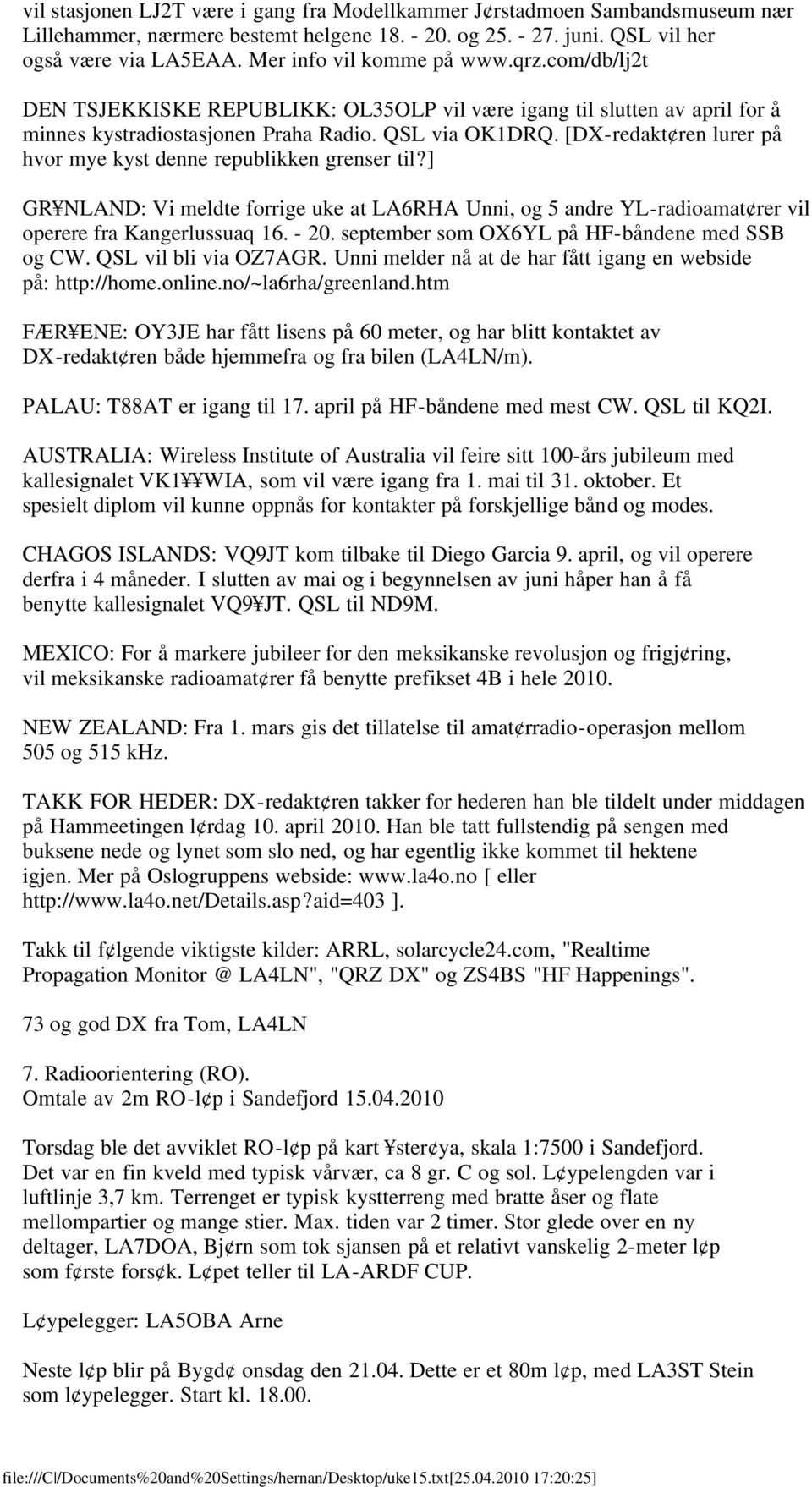 [DX-redakt ren lurer på hvor mye kyst denne republikken grenser til?] GR NLAND: Vi meldte forrige uke at LA6RHA Unni, og 5 andre YL-radioamat rer vil operere fra Kangerlussuaq 16. - 20.