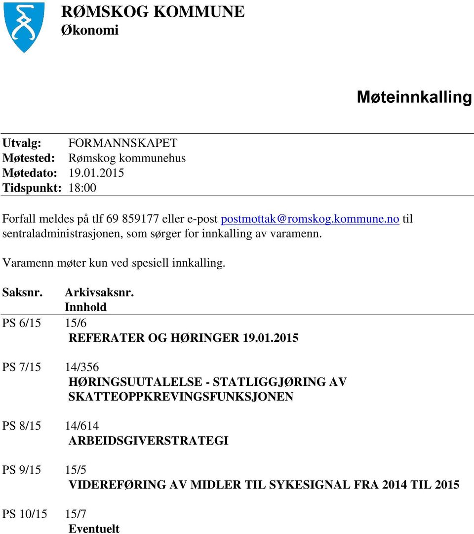 no til sentraladministrasjonen, som sørger for innkalling av varamenn. Varamenn møter kun ved spesiell innkalling. Saksnr. Arkivsaksnr.