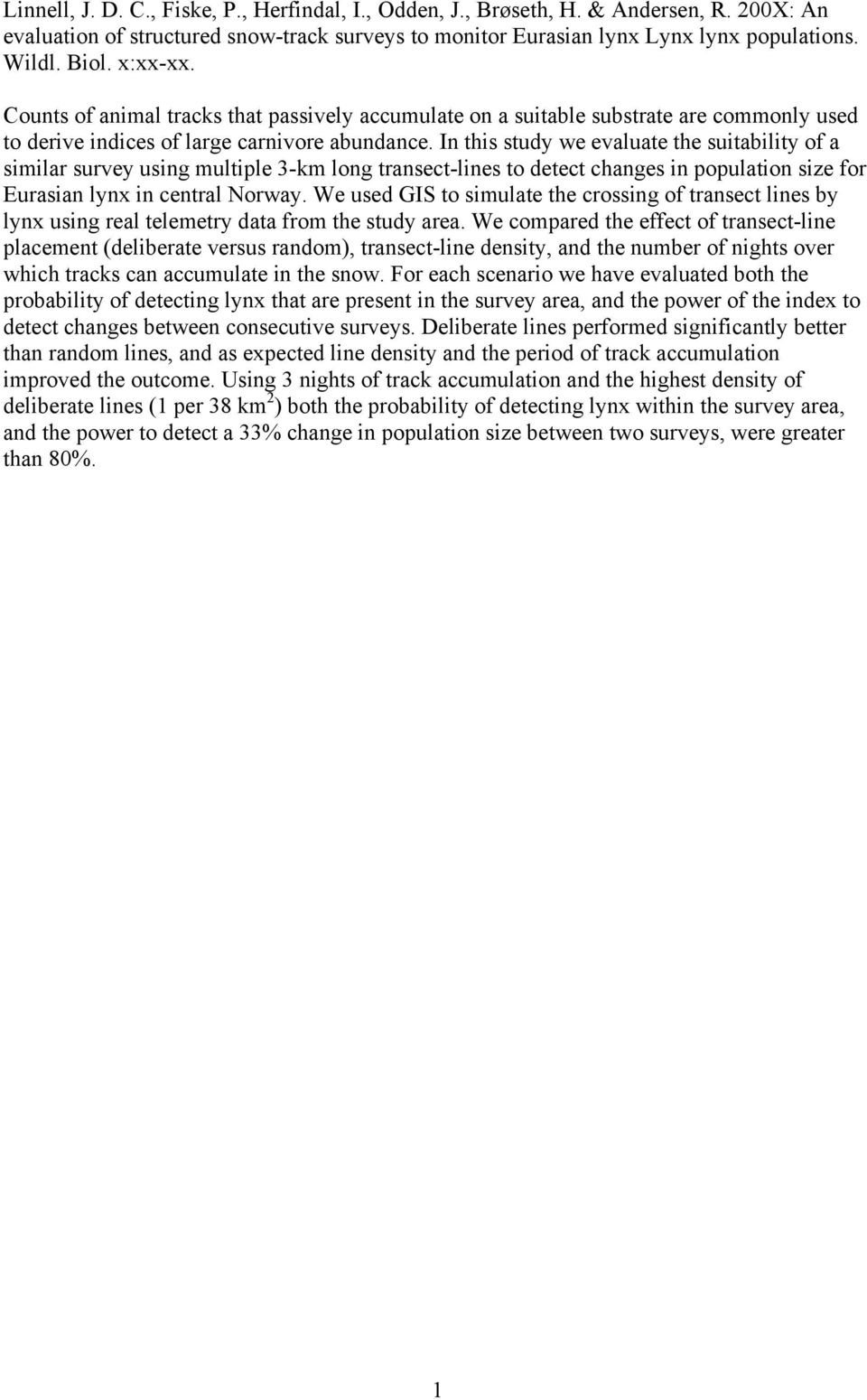 In this study we evaluate the suitability of a similar survey using multiple 3-km long transect-lines to detect changes in population size for Eurasian lynx in central Norway.