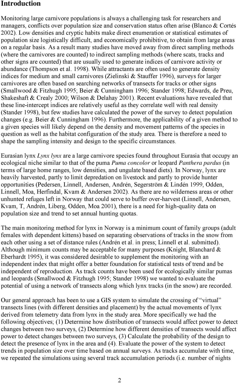 Low densities and cryptic habits make direct enumeration or statistical estimates of population size logistically difficult, and economically prohibitive, to obtain from large areas on a regular