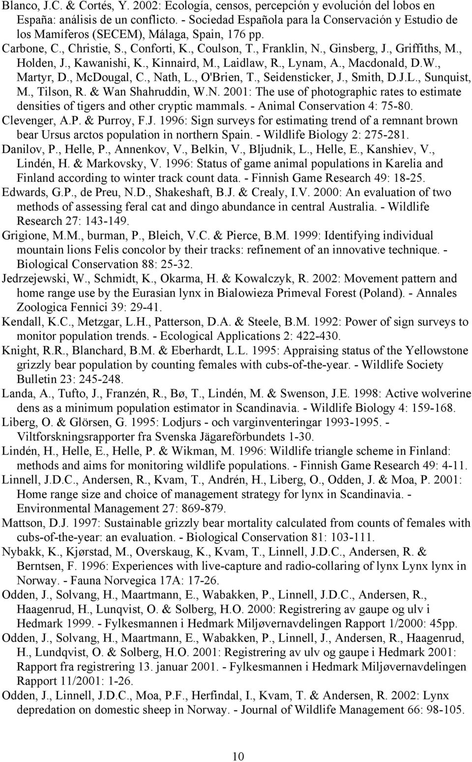 , Holden, J., Kawanishi, K., Kinnaird, M., Laidlaw, R., Lynam, A., Macdonald, D.W., Martyr, D., McDougal, C., Nath, L., O'Brien, T., Seidensticker, J., Smith, D.J.L., Sunquist, M., Tilson, R.