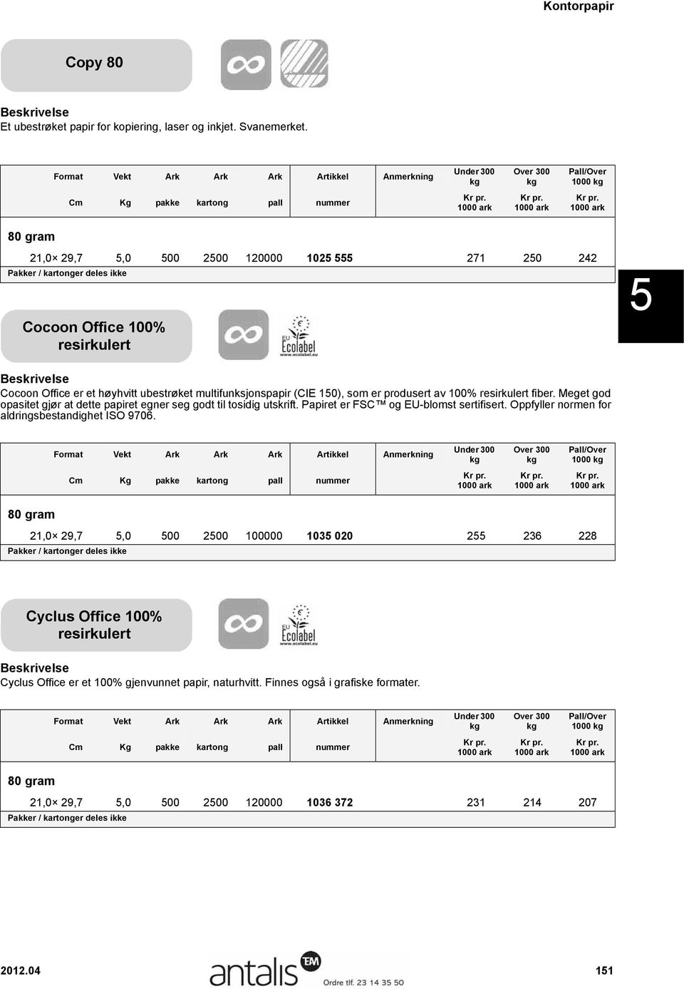 ubestrøket multifunksjonspapir (CIE 150), som er produsert av 100% resirkulert fiber. Meget god opasitet gjør at dette papiret egner seg godt til tosidig utskrift.