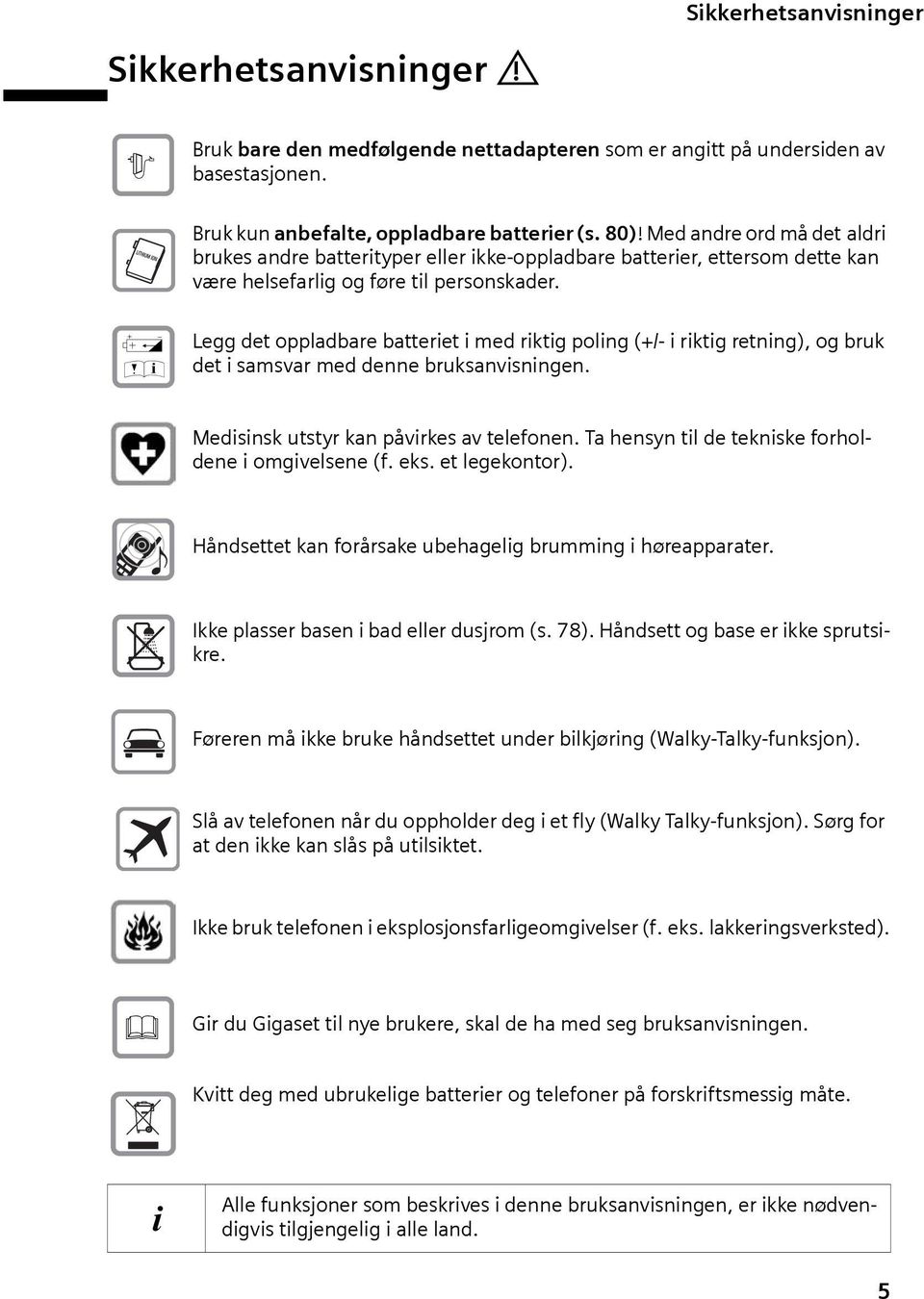 Œ Legg det oppldbre btteriet i med riktig poling (+/- i riktig retning), og bruk det i smsvr med denne bruksnvisningen. Medisinsk utstyr kn påvirkes v telefonen.