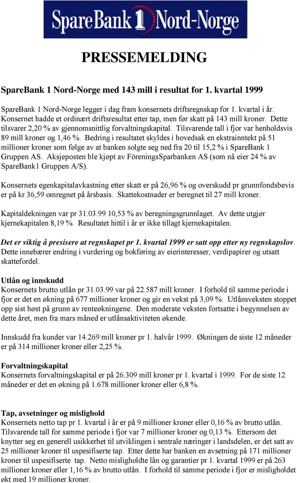 Tilsvarende tall i fjor var henholdsvis 89 mill kroner og 1,46 %.