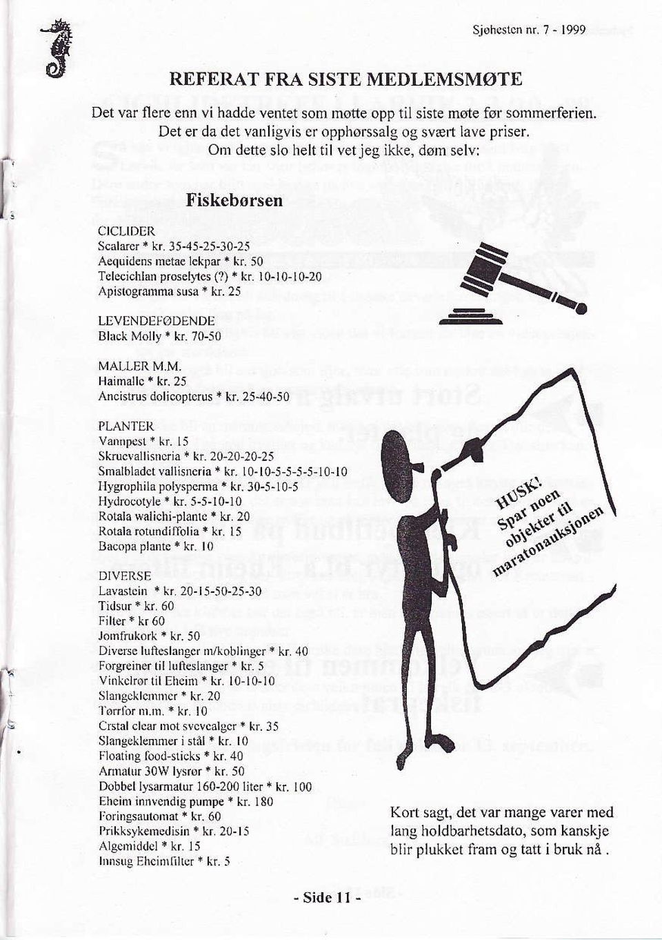 ) * kr l0-10-10-20 Apistogramma susa t hr. 25 LEVENDEIøDENDI] N'IAI-LER M M.,Ancistrus doljcoprrus * lir. 25.40'50 PLANTEI' Skrucvallisnciå { kr. 20-20-20,25 Smalbladetvallisncria { kr.