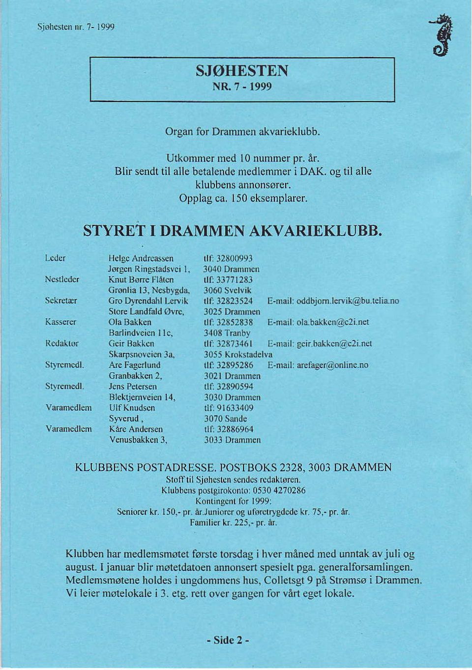 3060Slclvik c'o D]rcodall Leryik tlf 12823524 E-nrail: oddbjom.hnik@bu.telia.no StoF Lædfald øvrc, l02t D.a.nFn OlaBakken tli 12852816 E-m!il: olabarcna!4c2' nel Btrlindreien I lc. 3408]ianb!