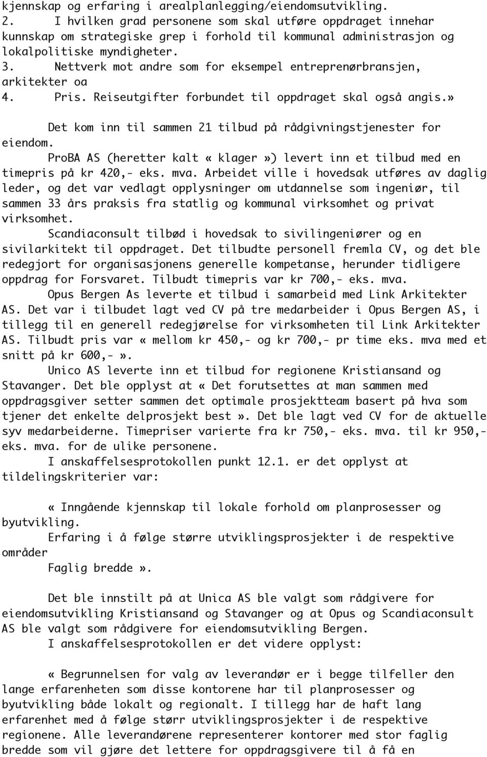 Nettverk mot andre som for eksempel entreprenørbransjen, arkitekter oa 4. Pris. Reiseutgifter forbundet til oppdraget skal også angis.