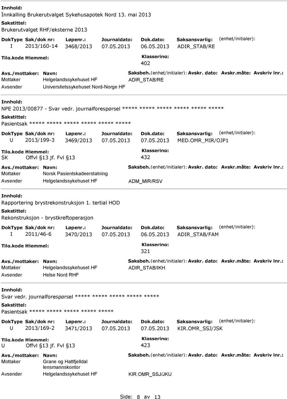 journalforespørsel ***** ***** ***** ***** ***** ***** 2013/199-3 3469/2013 MED.OMR_MR/OJP1 Norsk Pasientskadeerstatning Rapportering brystrekonstruksjon 1.