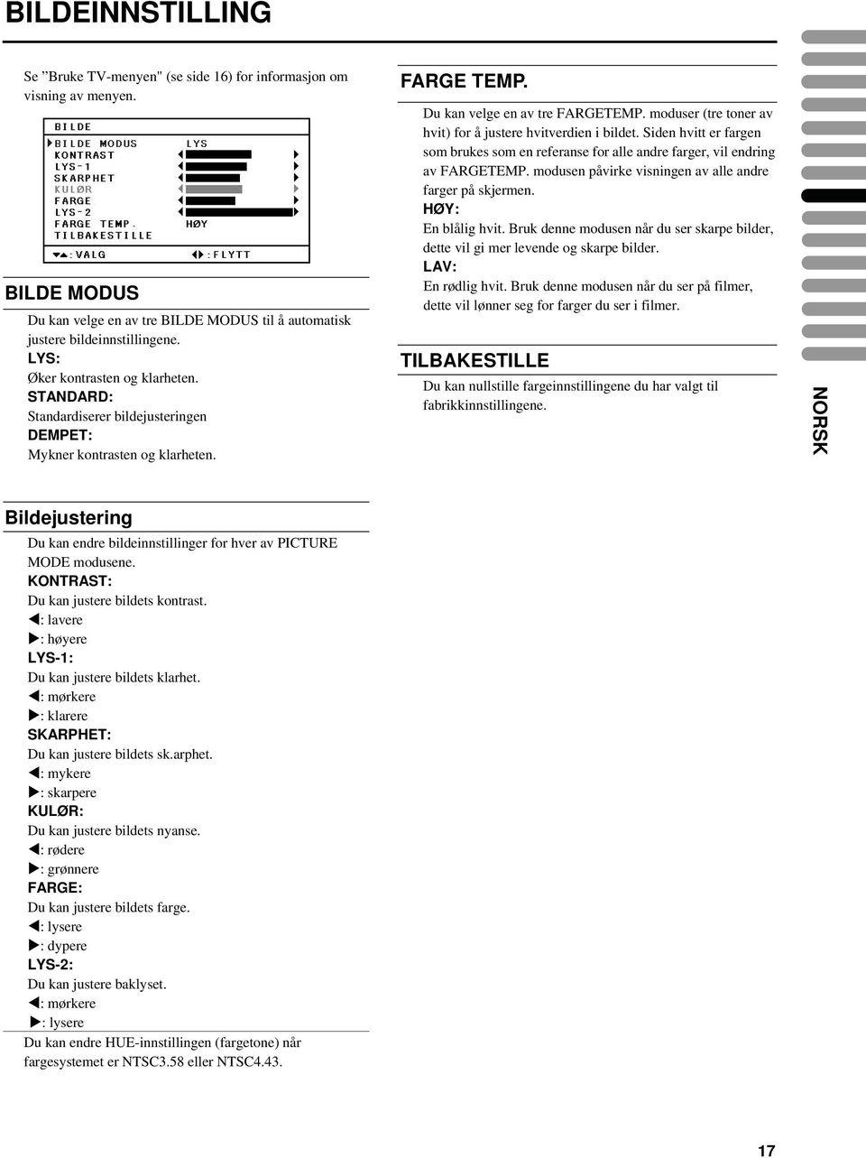 moduser (tre toner av hvit) for å justere hvitverdien i bildet. Siden hvitt er fargen som brukes som en referanse for alle andre farger, vil endring av FARGETEMP.