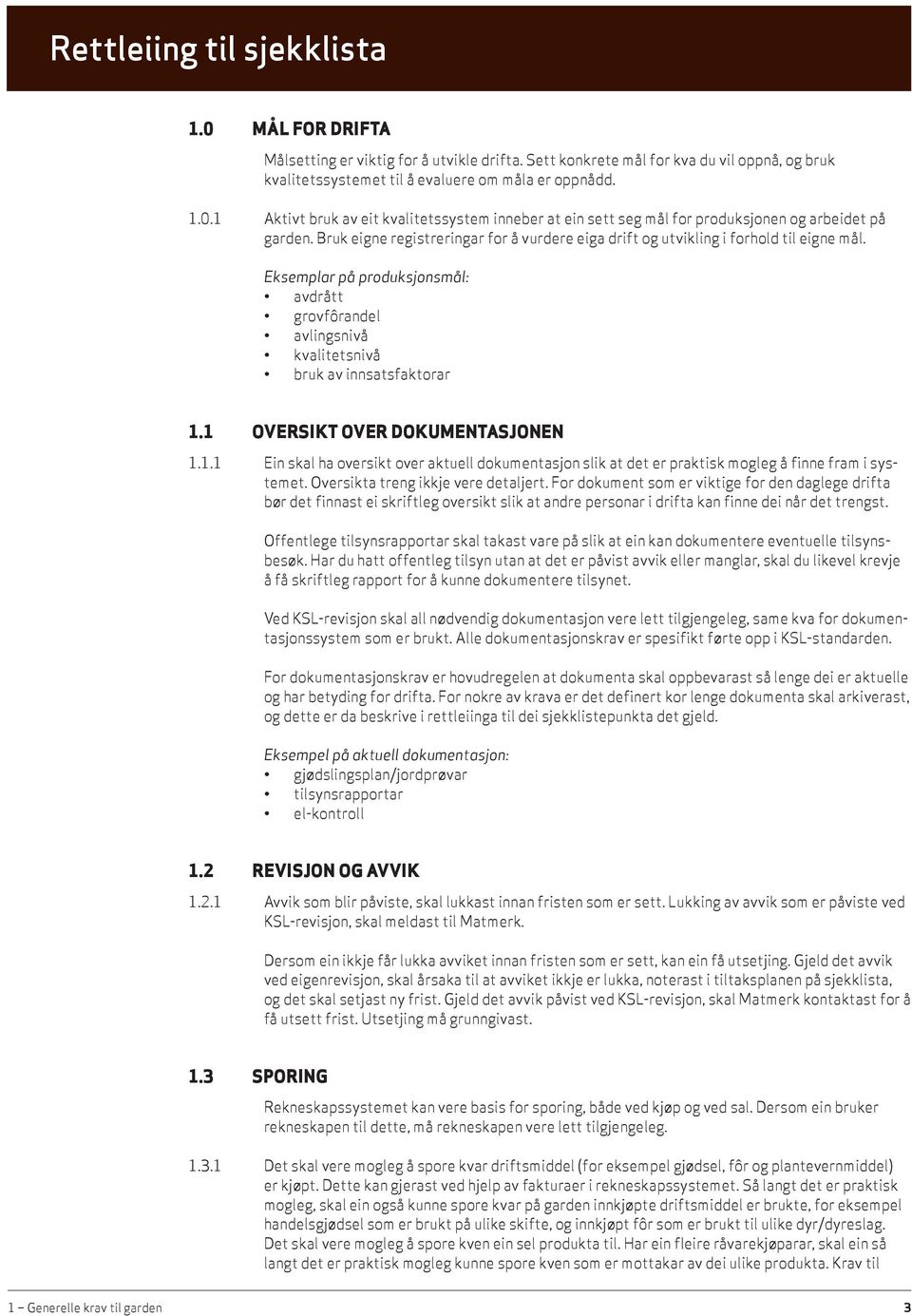 1 OVERSIKT OVER DOKUMENTASJONEN 1.1.1 Ein skal ha oversikt over aktuell dokumentasjon slik at det er praktisk mogleg å finne fram i systemet. Oversikta treng ikkje vere detaljert.