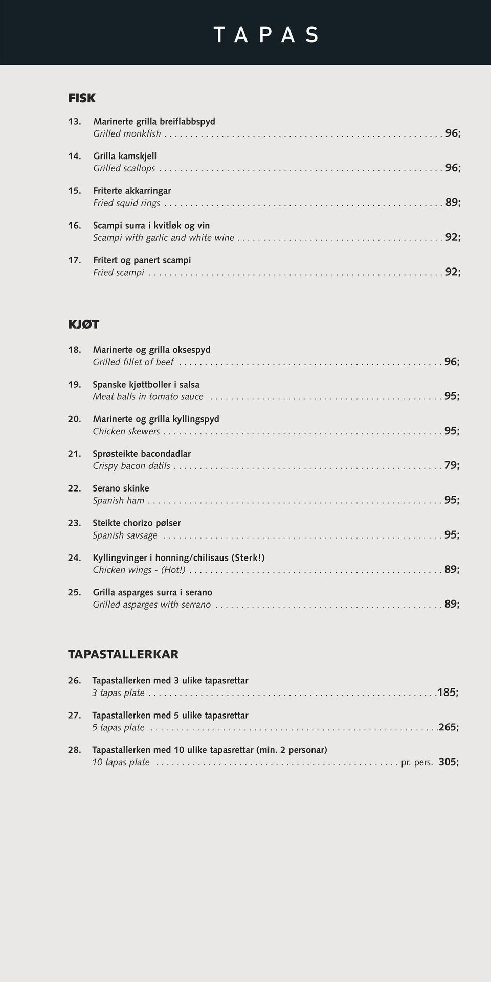 Fritert og panert scampi Fried scampi......................................................... 92; KJØT 18. Marinerte og grilla oksespyd Grilled fillet of beef................................................... 96; 19.