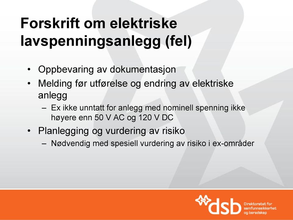 unntatt for anlegg med nominell spenning ikke høyere enn 50 V AC og 120 V DC