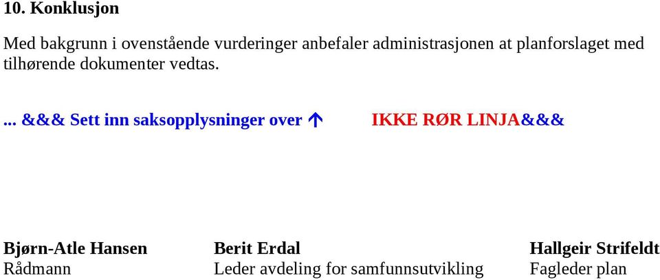 ... &&& Sett inn saksopplysninger over IKKE RØR LINJA&&& Bjørn-Atle