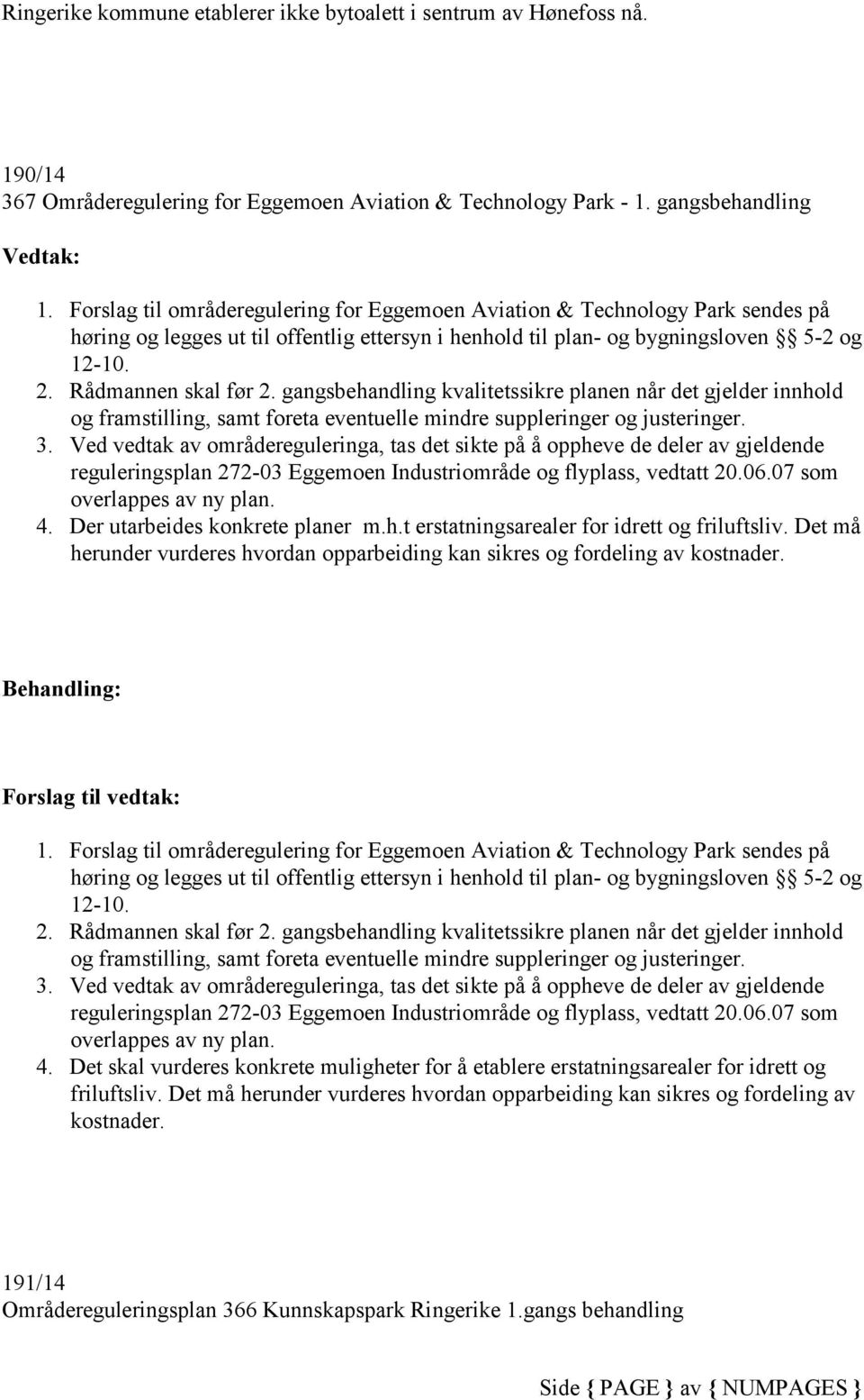 gangsbehandling kvalitetssikre planen når det gjelder innhold og framstilling, samt foreta eventuelle mindre suppleringer og justeringer. 3.