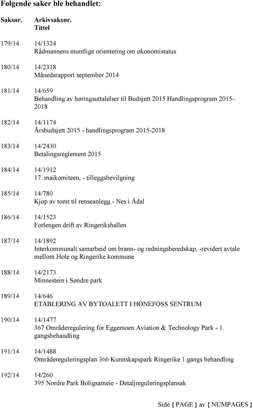 182/14 14/1174 Årsbudsjett 2015 - handlingsprogram 2015-2018 183/14 14/2430 Betalingsreglement 2015 184/14 14/1912 17.