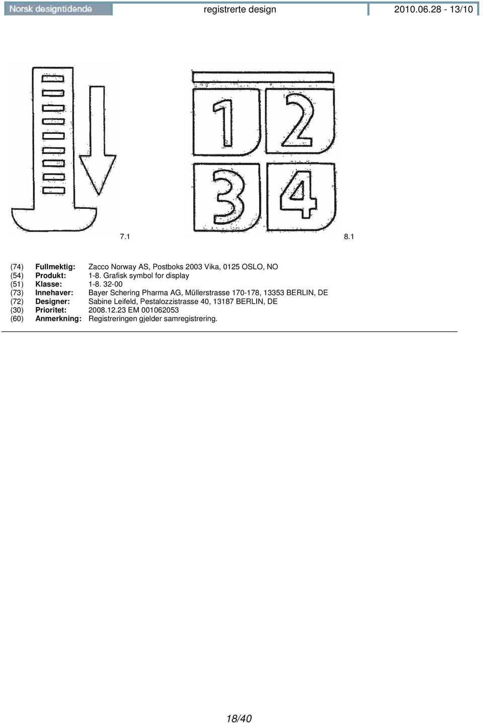 32-00 (73) Innehaver: Bayer Schering Pharma AG, Müllerstrasse 170-178, 13353 BERLIN, DE (72)