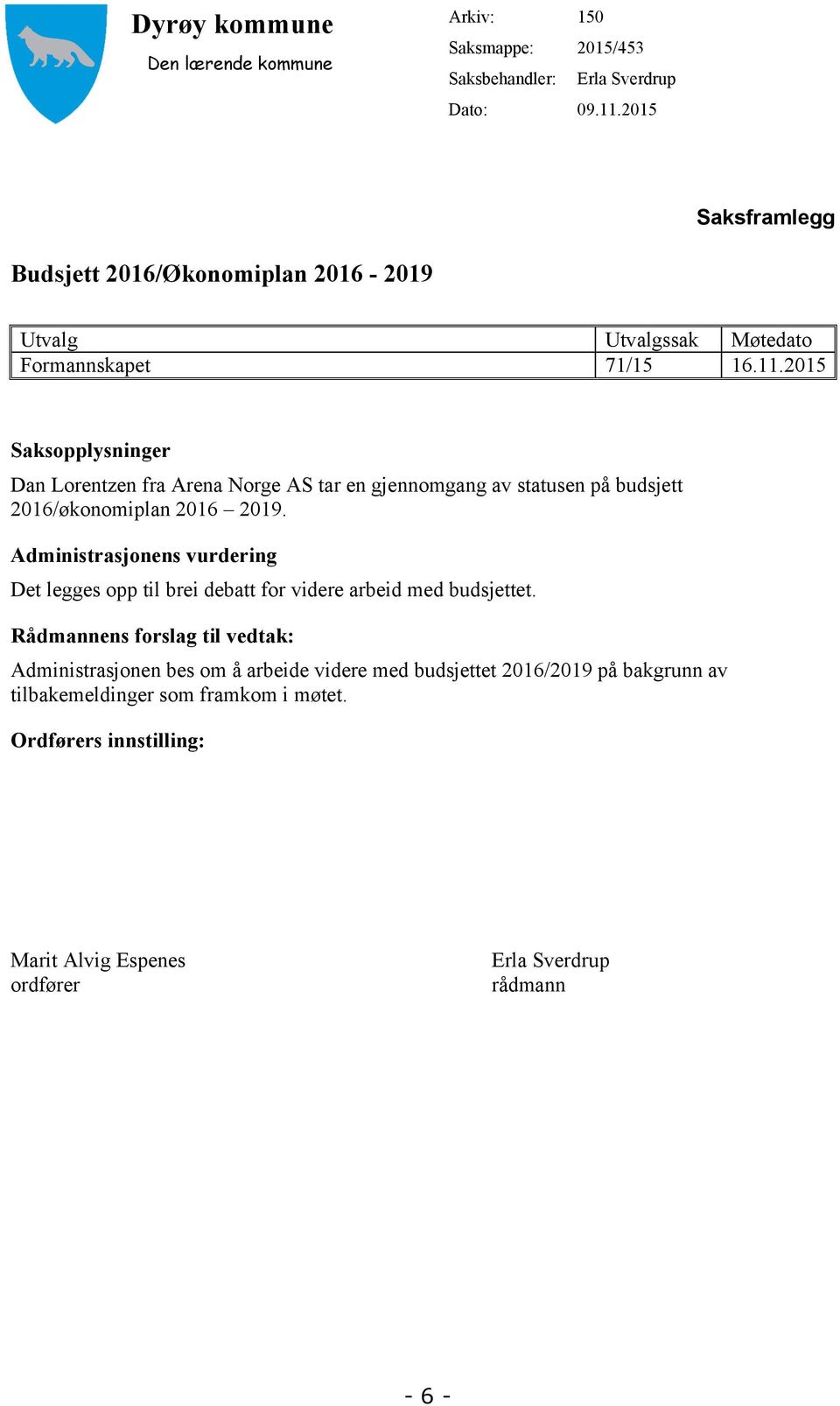 2015 Saksopplysninger Dan Lorentzen fra Arena Norge AS tar en gjennomgang av statusen på budsjett 2016/økonomiplan 2016 2019.