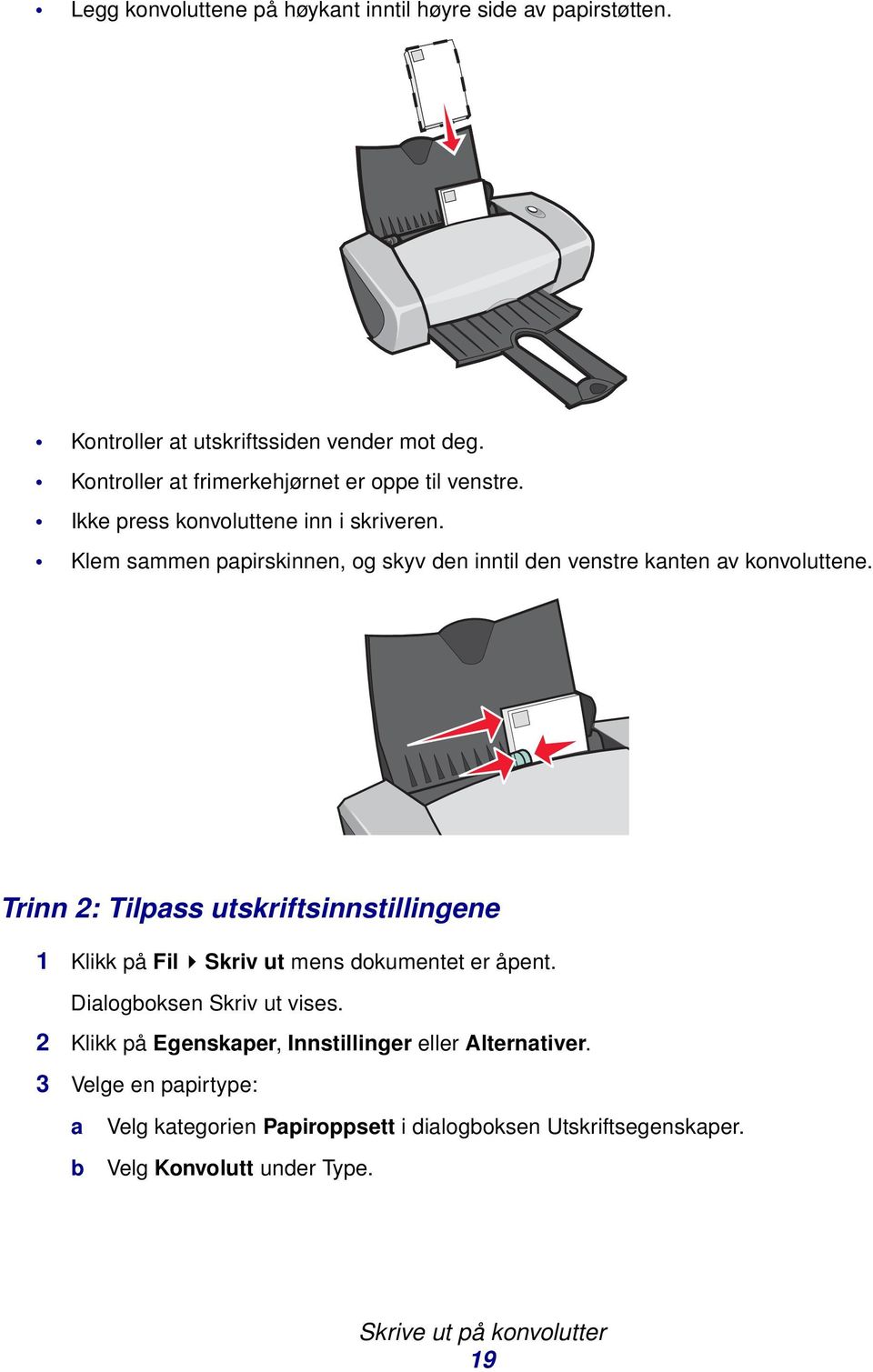 Klem smmen ppirskinnen, og skyv den inntil den venstre knten v konvoluttene.