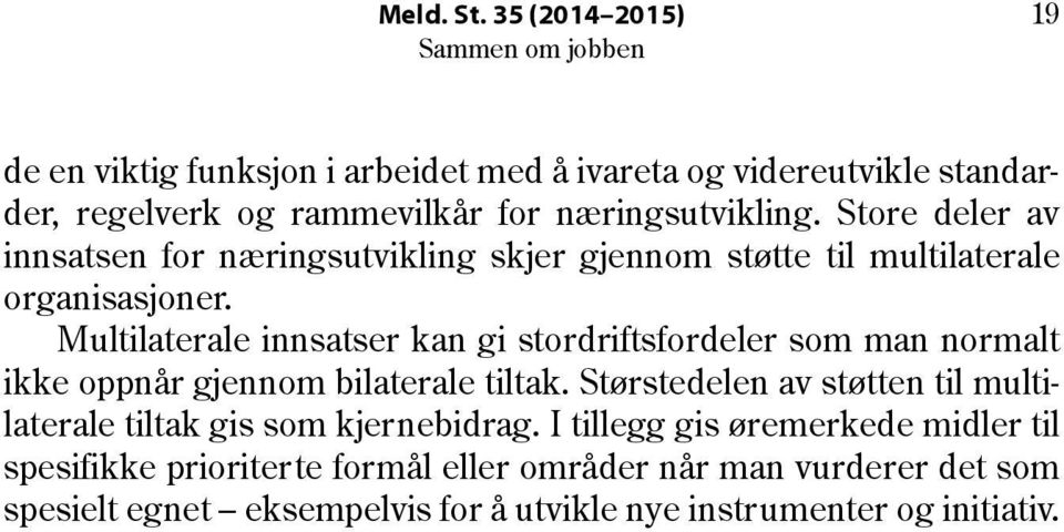 Multilaterale innsatser kan gi stordriftsfordeler som man normalt ikke oppnår gjennom bilaterale tiltak.