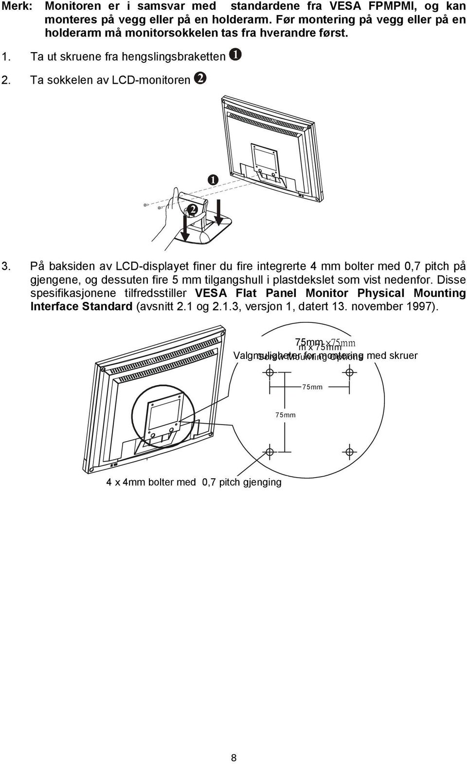 På baksiden av LCD-displayet finer du fire integrerte 4 mm bolter med 0,7 pitch på gjengene, og dessuten fire 5 mm tilgangshull i plastdekslet som vist nedenfor.