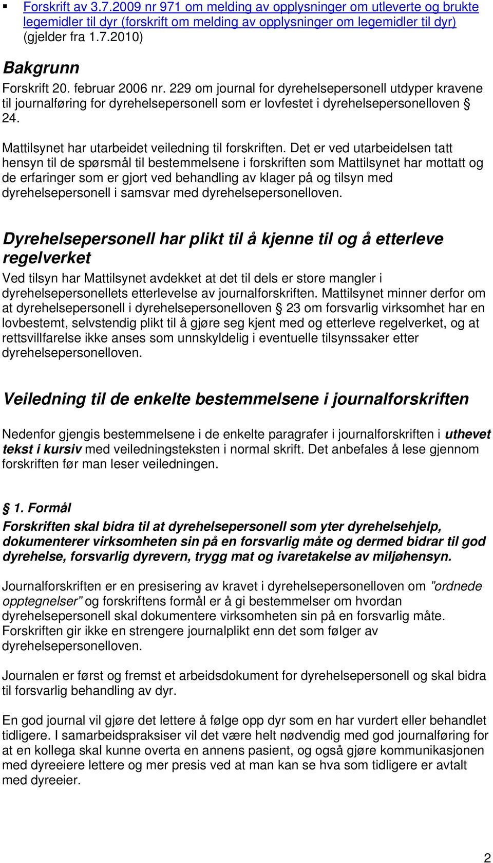 Mattilsynet har utarbeidet veiledning til forskriften.