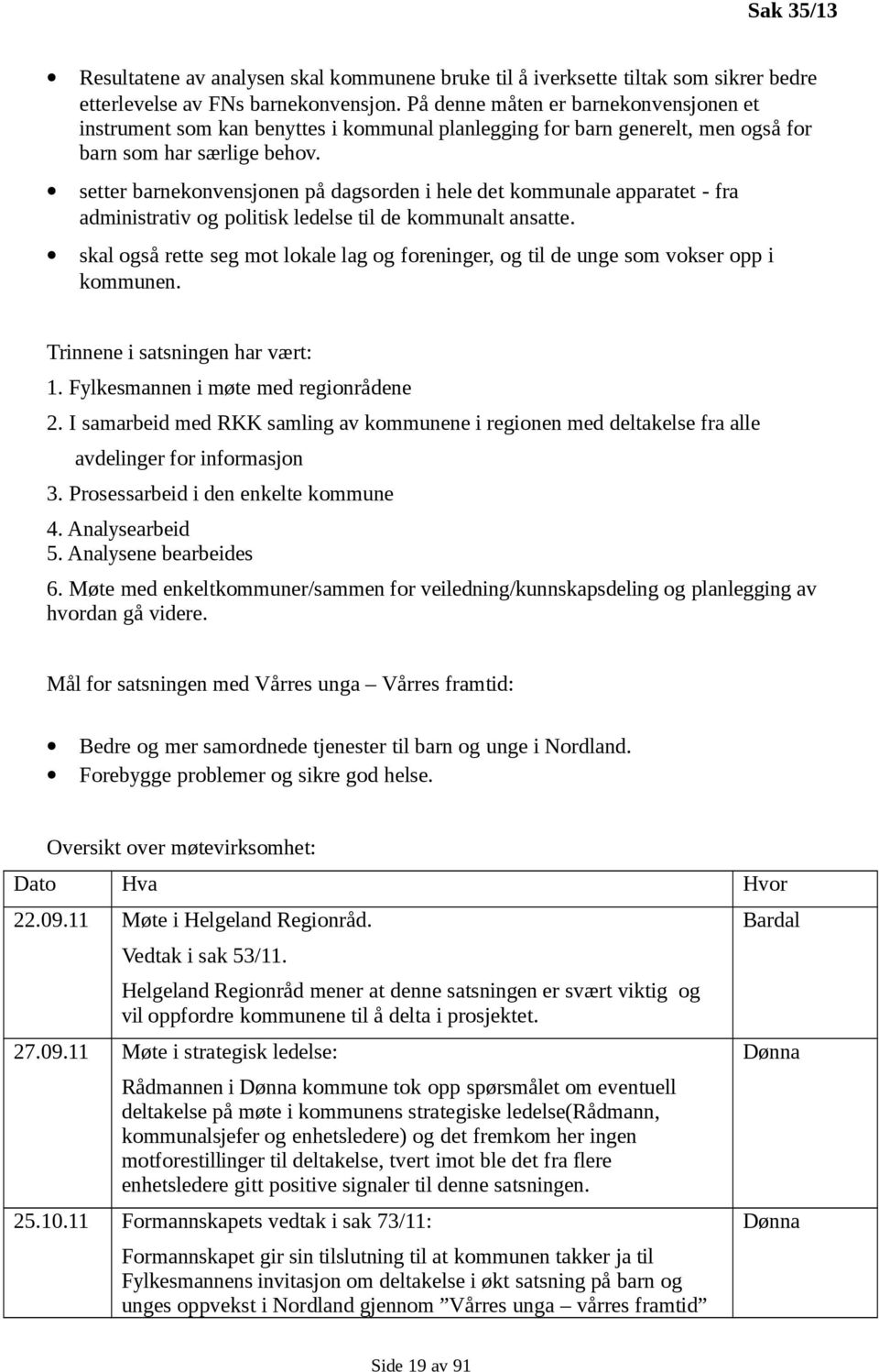 setter barnekonvensjonen på dagsorden i hele det kommunale apparatet - fra administrativ og politisk ledelse til de kommunalt ansatte.