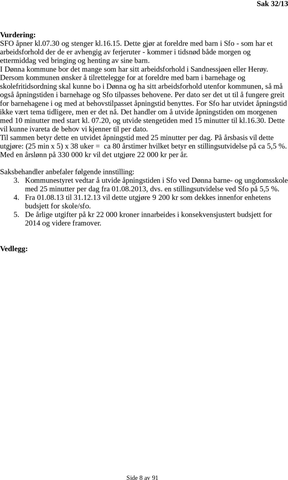 I Dønna kommune bor det mange som har sitt arbeidsforhold i Sandnessjøen eller Herøy.