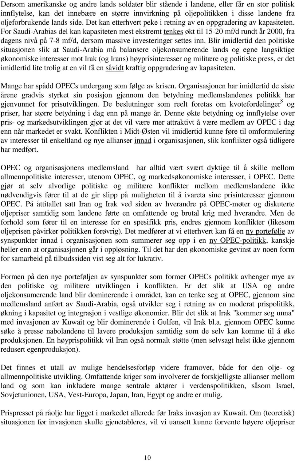 For Saudi-Arabias del kan kapasiteten mest ekstremt tenkes økt til 15-20 mf/d rundt år 2000, fra dagens nivå på 7-8 mf/d, dersom massive investeringer settes inn.