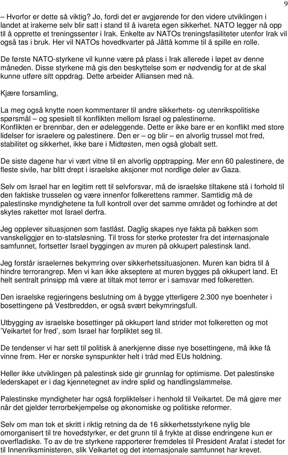 De første NATO-styrkene vil kunne være på plass i Irak allerede i løpet av denne måneden. Disse styrkene må gis den beskyttelse som er nødvendig for at de skal kunne utføre sitt oppdrag.