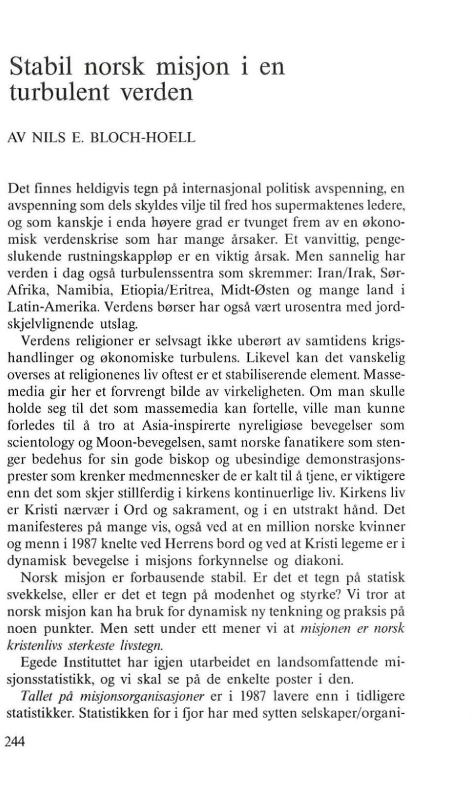 av en okonomisk verdenskrise som har mange arsaker. Et vanvittig, pengeslukende rustningskapplop er en viktig arsak.